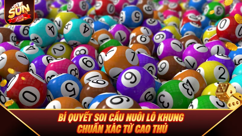 Nuôi Lô Khung - Bốn Bí Quyết Vào Tiền Để Thành Đại Gia Bí quyết soi cầu Nuôi Lô Khung chuẩn xác từ cao thủ