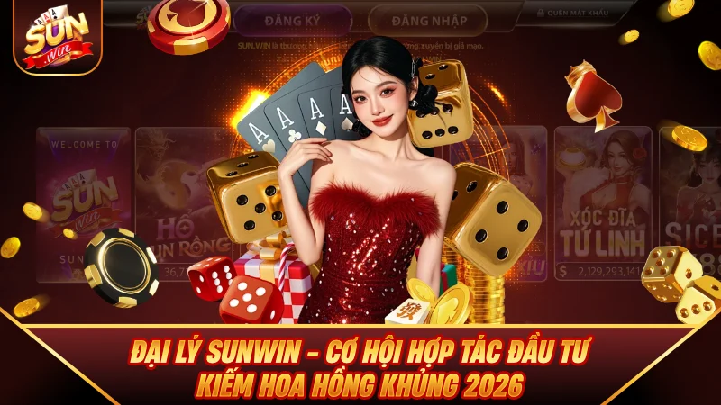 Đại Lý SUNWIN - Cơ Hội Hợp Tác Đầu Tư Kiếm Hoa Hồng Khủng Đại Lý SUNWIN - Cơ Hội Hợp Tác Đầu Tư Kiếm Hoa Hồng Khủng