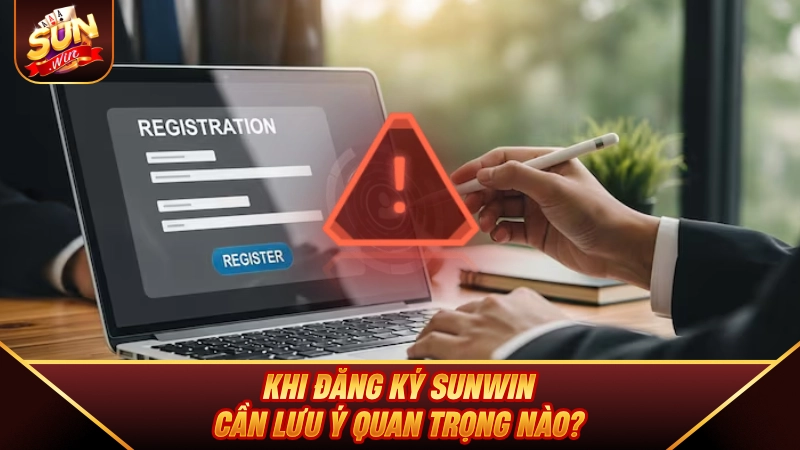 Đăng Ký SUNWIN - Hướng Dẫn Chi Tiết Tạo Tài Khoản Nhận 88K Khi Đăng Ký SUNWIN cần lưu ý quan trọng nào?