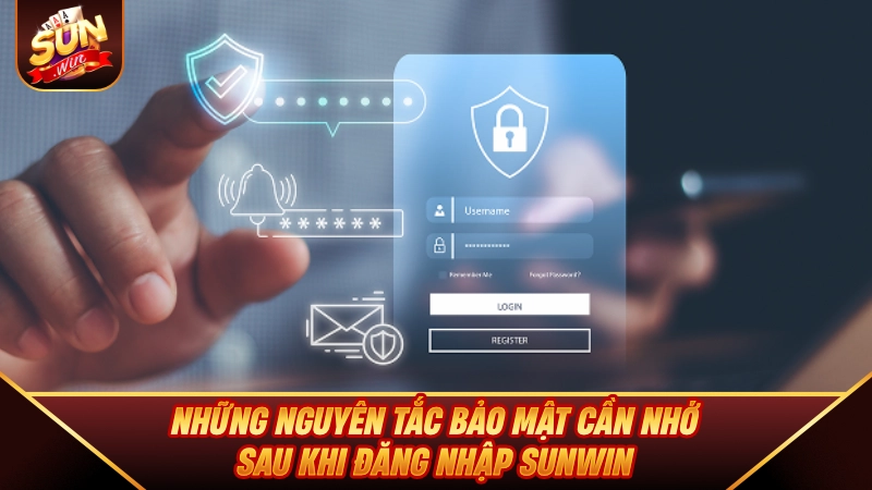 Đăng Nhập SUNWIN - Hướng Dẫn Và Cách Khắc Phục Lỗi Siêu Tốc Những nguyên tắc bảo mật cần nhớ sau khi Đăng Nhập SUNWIN