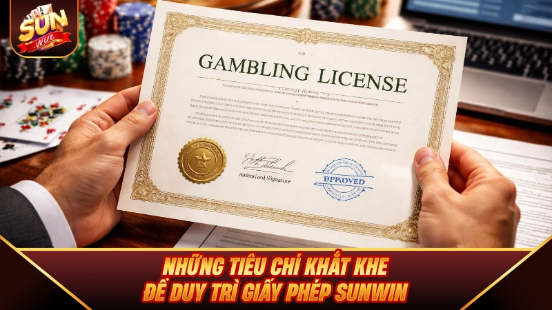 Giấy Phép SUNWIN - Chứng Nhận Hợp Pháp Và Độ Uy Tín Quốc Tế Những tiêu chí khắt khe để duy trì Giấy Phép SUNWIN