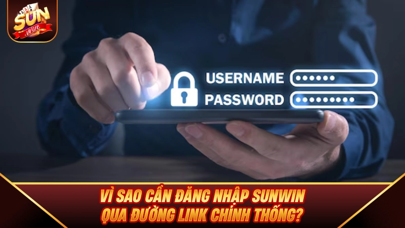 Đăng Nhập SUNWIN - Hướng Dẫn Và Cách Khắc Phục Lỗi Siêu Tốc Vì sao cần Đăng Nhập SUNWIN qua đường link chính thống?