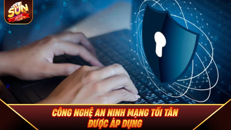 Chính Sách Bảo Mật SUNWIN - Cam Kết An Toàn Dữ Liệu Tuyệt Đối Công nghệ an ninh mạng tối tân được áp dụng