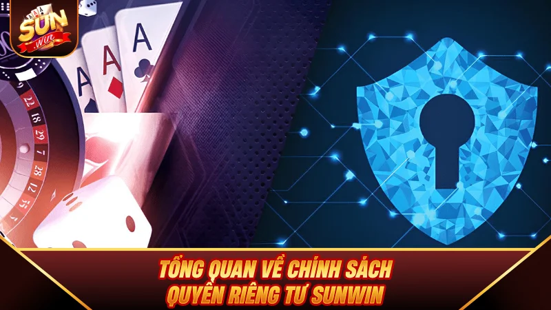 Quyền Riêng Tư SUNWIN - Cam Kết Bảo Mật Thông Tin Hội Viên Tổng quan về chính sách Quyền Riêng Tư SUNWIN