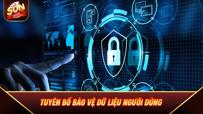 Chính Sách Bảo Mật SUNWIN - Cam Kết An Toàn Dữ Liệu Tuyệt Đối Tuyên bố bảo vệ dữ liệu người dùng