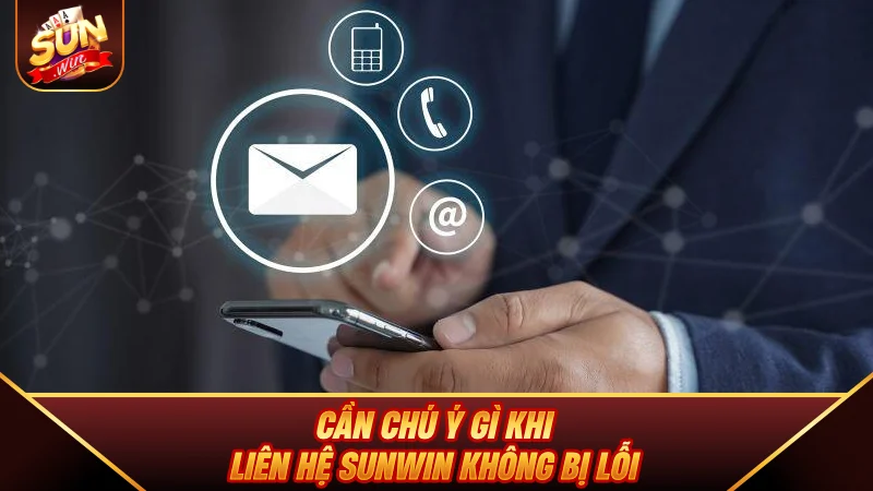 Liên Hệ SUNWIN - Những Kênh Hỗ Trợ User Chuyên Nghiệp 24/24 Cần chú ý gì khi Liên Hệ SUNWIN không bị lỗi