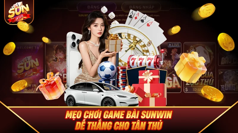 Mẹo chơi Game Bài SUNWIN dễ thắng cho tân thủ